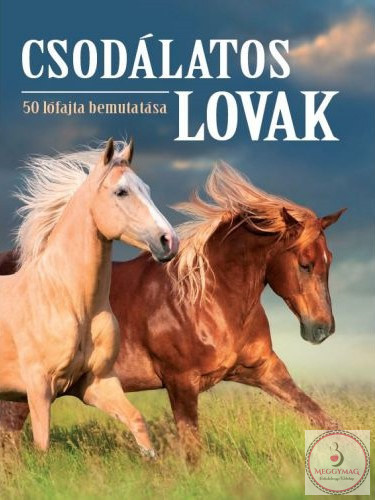 Csodálatos lovak - 50 lófajta bemutatása