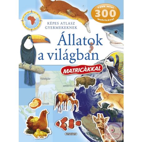 Képes atlasz gyermekeknek - Állatok a világban matricákkal